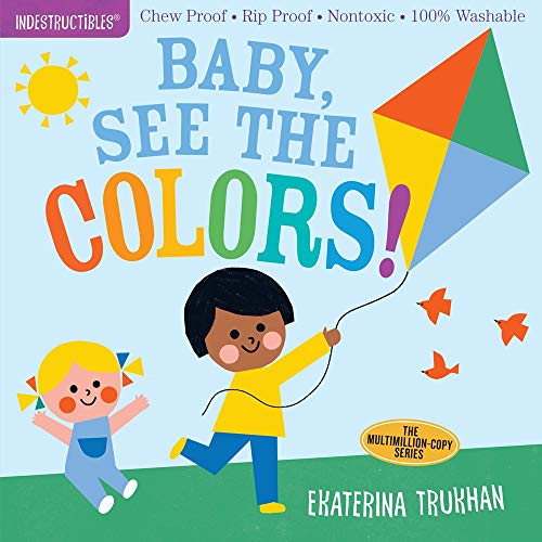 Indestructibles: Baby, See the Colors!: Chew Proof · Rip Proof · Nontoxic · 100% Washable Book for Babies