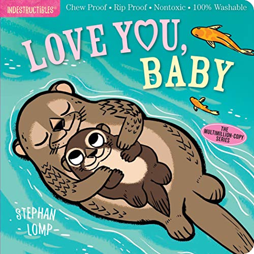 Indestructibles: Love You, Baby: Chew Proof · Rip Proof · Nontoxic · 100% Washable Book for Babies